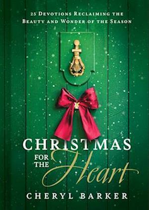Cover for Cheryl Barker · Christmas for the Heart: 25 Devotions Reclaiming the Beauty and Wonder of the Season (Hardcover Book) (2025)