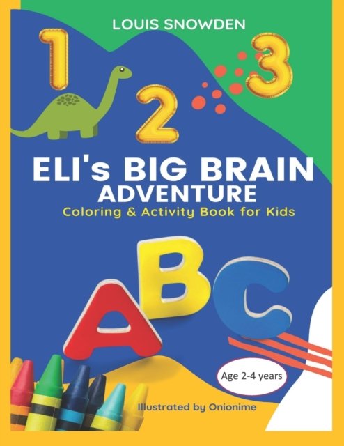 ELI's BIG BRAIN Adventure (Coloring and Activity Book for Kids) Age 2-4 years: Based on the book 'Forehead Time with Eli' - Onionime Onionime - Livros - Independently Published - 9798410902557 - 9 de fevereiro de 2022