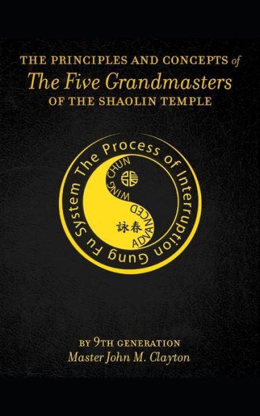 Cover for Master John M Clayton · The Principles and Concepts of the Five Grandmasters of the Shaolin Temple (Paperback Book) (2022)