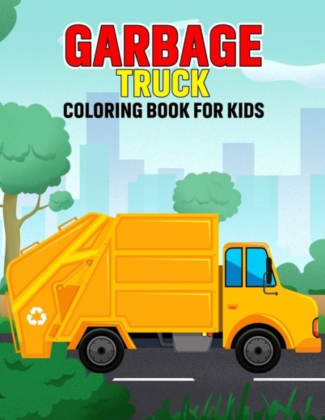 Cover for Pixelart Studio · Garbage Truck Coloring Book for Kids: Fun and Relaxing Truck Coloring Activity Book for Boys, Girls, Toddler, Preschooler &amp; Kids - Ages 4-8 (Pocketbok) (2021)