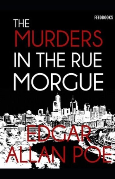 The Murders in the Rue Morgue illustrated edition - Edgar Allan Poe - Livros - Independently Published - 9798457264557 - 15 de agosto de 2021