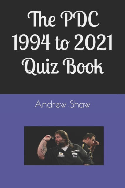 Cover for Andrew Shaw · The PDC 1994 to 2021 Quiz Book - Pdc Darts (Paperback Book) (2021)