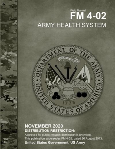 Cover for United States Government Us Army · Field Manual FM 4-02 Army Health System November 2020 (Paperback Book) (2020)