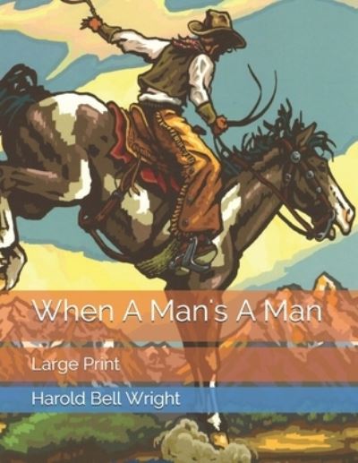 When A Man's A Man - Harold Bell Wright - Books - Independently Published - 9798577997557 - January 20, 2021