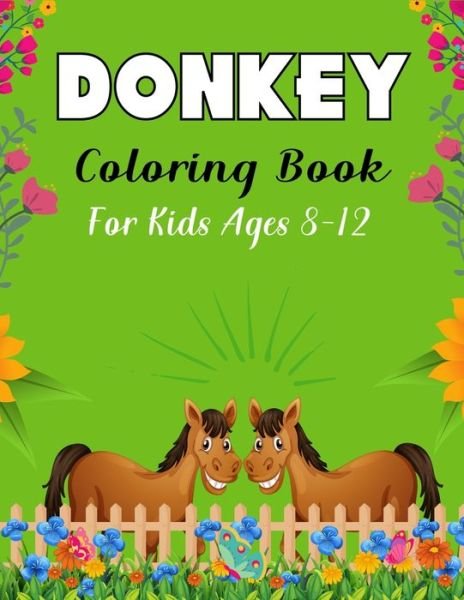 DONKEY Coloring Book For Kids Ages 8-12 - Mnktn Publications - Books - Independently Published - 9798583080557 - December 17, 2020