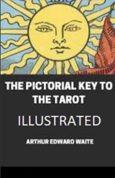 Cover for Arthur Edward Waite · The Pictorial Key To The Tarot Illustrated (Paperback Book) (2021)