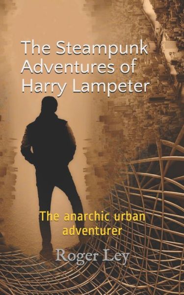 Cover for Roger Ley · The Steampunk Adventures of Harry Lampeter: The anarchic urban adventurer - Harry Lampeter and the Return to Steam (Paperback Book) (2020)