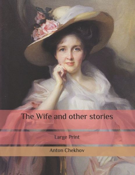 The Wife and other stories - Anton Chekhov - Books - Independently Published - 9798636735557 - April 13, 2020