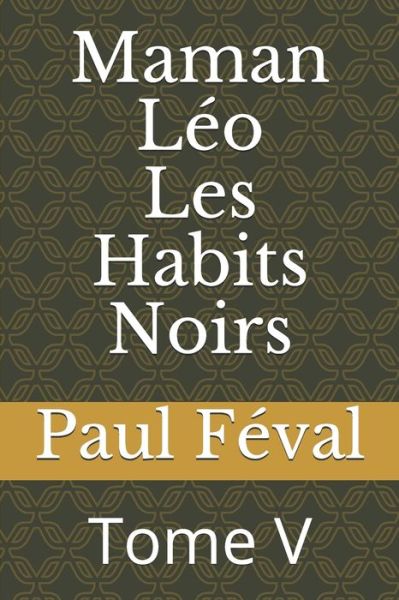 Maman Leo Les Habits Noirs - Paul Feval - Książki - Independently Published - 9798670577557 - 29 lipca 2020