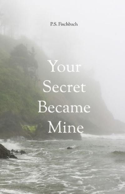 Cover for P S Fischbach · Your Secret Became Mine (Pocketbok) (2020)