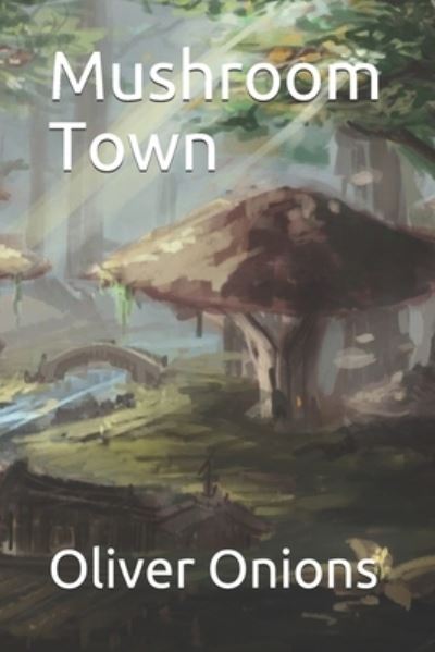 Cover for Oliver Onions · Mushroom Town (Paperback Book) (2021)