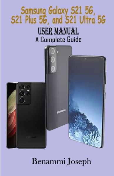 Cover for Benammi Joseph · Samsung Galaxy S21 5G, Galaxy S21 Plus 5G, Galaxy S21 Ultra 5G User Manual (Taschenbuch) (2021)