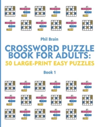 Cover for Brain Phil Brain · Crossword Puzzle Book for Adults: 50 Large-Print Easy Puzzles (Paperback Book) (2021)