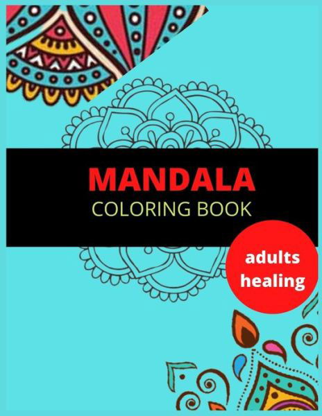 Cover for MD Asaduzzaman · Mandala Coloring Book Adults Healing: Stress Relieving Mandala Designs for Adults Relaxation (Taschenbuch) (2021)