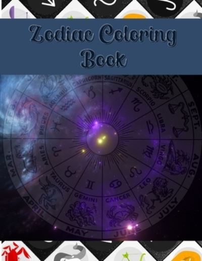 Cover for Boggy Adib · Zodiac Coloring Book: Aries, Taurus, Gemini, Cancer, Leo, Virgo, Libra, Scorpio, Sagittarius, Capricorn, Aquarius Pisces: Astrology Signs And Symbols ... Relaxation Art Therapy For Adults and Older (Paperback Book) (2021)