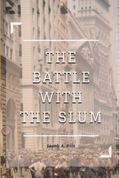 Cover for Jacob A Riis · The Battle with the Slum (Paperback Book) (2021)