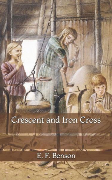 Crescent and Iron Cross - E F Benson - Książki - Independently Published - 9798735665557 - 10 kwietnia 2021