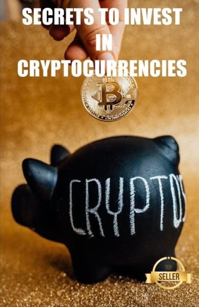 Secrets to invest in cryptocurrencies: Strategies, keys and secrets for cryptocurrency trading - Tic Tac Ban Emprendimiento E Inversion - Böcker - Independently Published - 9798736527557 - 11 april 2021