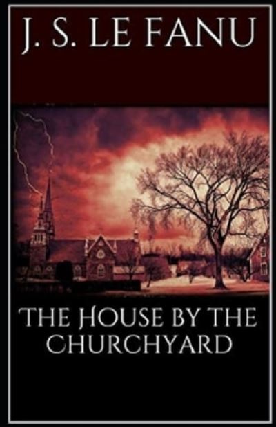 Cover for Joseph Sheridan Le Fanu · The House by the Church-Yard Illustrated (Paperback Book) (2021)