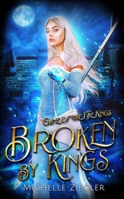 Cover for Michelle Ziegler · Broken by Kings: A Fae Why Choose Romance - Game of the Fae Kings (Paperback Book) (2022)