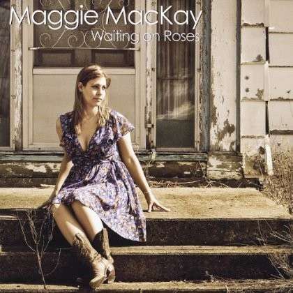 Cover for Maggie Mackay · Waiting on Roses (CD) (2012)