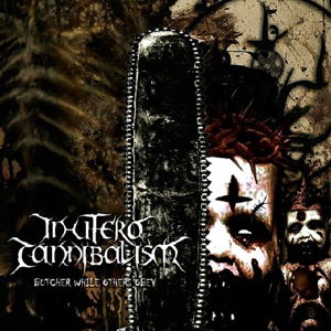 Cover for In Utero Cannibalism · Butcher While Others Obey (CD) (2015)