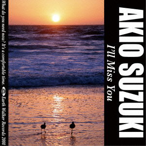 I'll Miss You - Akio Suzuki - Muzyka - 5EARTH WAL - 4540399310558 - 8 maja 2021