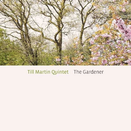 The Gardener - Till Martin Quintet - Muziek - UNIT RECORDS - 7640114795558 - 16 januari 2015