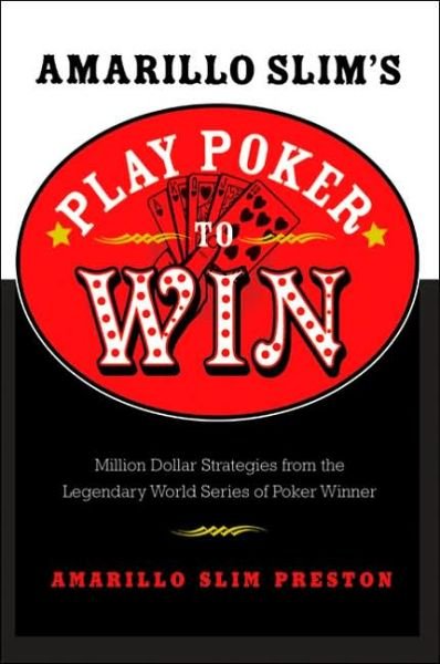 Cover for Amarillo Slim Preston · Amarillo Slim's Play Poker to Win: Million Dollar Strategies from the Legendary World Series of Poker Winner (Paperback Book) (2005)