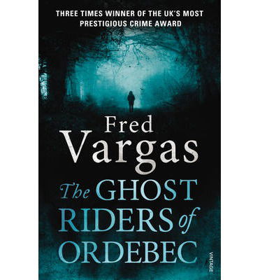 The Ghost Riders of Ordebec: A Commissaire Adamsberg novel - Commissaire Adamsberg - Fred Vargas - Livres - Vintage Publishing - 9780099569558 - 27 février 2014