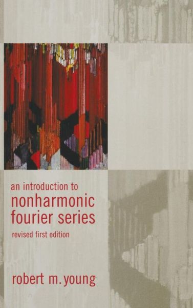 Cover for Young, Robert M. (Oberlin College, Ohio, U.S.A.) · An Introduction to Non-Harmonic Fourier Series, Revised Edition, 93 (Hardcover Book) (2001)