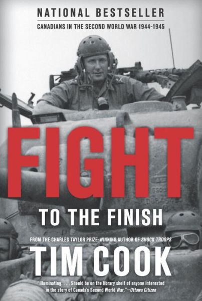 Fight to the Finish: Canadians in the Second World War, 1944-45 - Tim Cook - Books - Penguin Putnam Inc - 9780143189558 - September 6, 2016