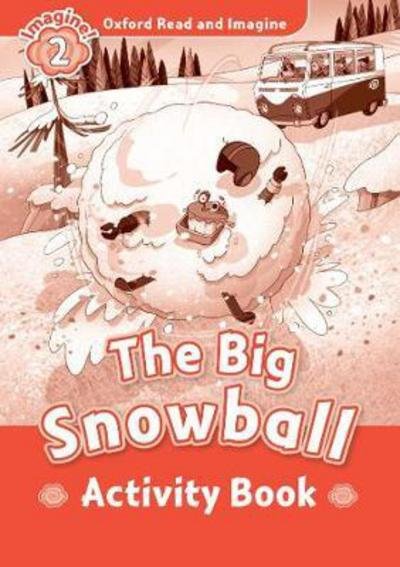 Oxford Read and Imagine: Level 2: The Big Snowball Activity Book - Oxford Read and Imagine - Paul Shipton - Livros - Oxford University Press - 9780194736558 - 12 de outubro de 2017