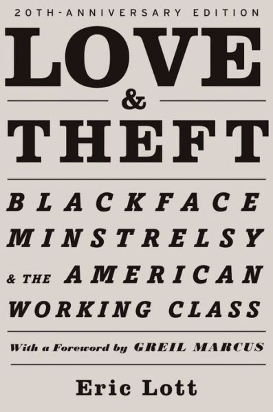 Cover for Lott, Eric (Professor of English, Professor of English, University of Virginia) · Love &amp; Theft: Blackface Minstrelsy and the American Working Class - Race and American Culture (Paperback Book) (2013)