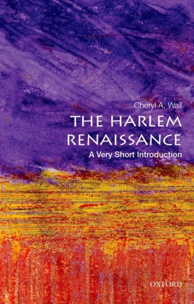 Cover for Wall, Cheryl A. (Board of Governors Zora Neale Hurston Professor, Board of Governors Zora Neale Hurston Professor, Rutgers University) · The Harlem Renaissance: A Very Short Introduction - Very Short Introductions (Paperback Bog) (2016)