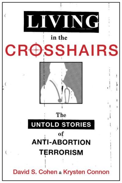 Cover for Cohen, David S. (Associate Professor Law, Associate Professor Law, Drexel University) · Living in the Crosshairs: The Untold Stories of Anti-Abortion Terrorism and Law (Innbunden bok) (2015)