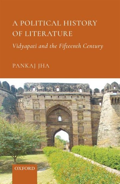 Cover for Jha, Dr Pankaj (Associate Professor, Associate Professor, Lady Shri Ram College for Women, University of Delhi) · A Political History of Literature: Vidyapati and the Fifteenth Century (Inbunden Bok) (2019)