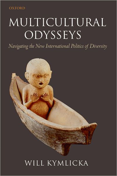 Cover for Kymlicka, Will (, Canada Research Chair in Political Philosophy, Queen's University, Canada) · Multicultural Odysseys: Navigating the New International Politics of Diversity (Paperback Book) (2009)