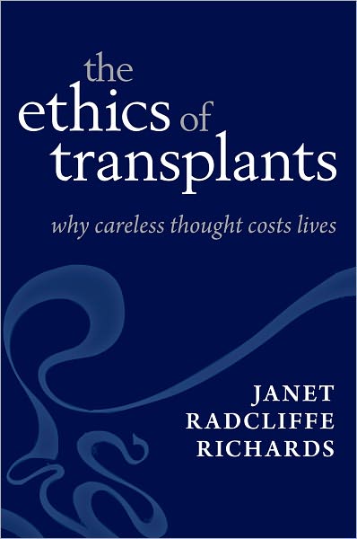 Cover for Radcliffe Richards, Janet (Distinguished Research Fellow at the Oxford Uehiro Centre for Practical Ethics) · The Ethics of Transplants: Why Careless Thought Costs Lives (Hardcover Book) (2012)