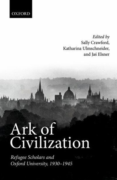 Cover for Sally Crawford · Ark of Civilization: Refugee Scholars and Oxford University, 1930-1945 (Hardcover Book) (2017)