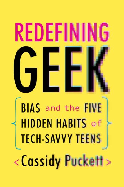 Cover for Cassidy Puckett · Redefining Geek: Bias and the Five Hidden Habits of Tech-Savvy Teens (Hardcover Book) (2022)