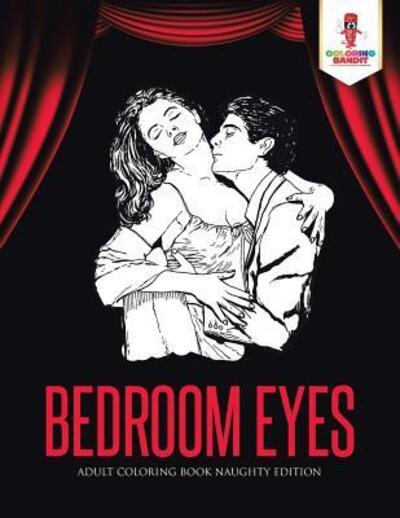 Bedroom Eyes - Coloring Bandit - Książki - Coloring Bandit - 9780228204558 - 5 września 2017