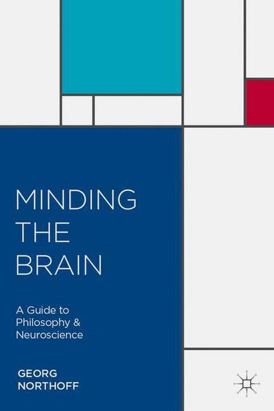 Cover for Georg Northoff · Minding the Brain: A Guide to Philosophy and Neuroscience (Paperback Book) [1st ed. 2014 edition] (2014)