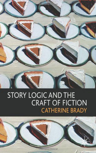 Cover for Catherine Brady · Story Logic and the Craft of Fiction (Book) (2010)