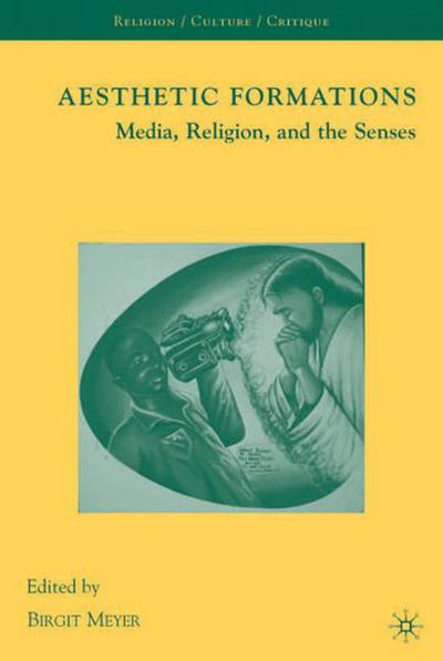 Cover for Birgit Meyer · Aesthetic Formations: Media, Religion, and the Senses - Religion / Culture / Critique (Hardcover Book) (2009)