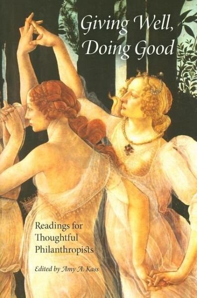 Giving Well, Doing Good: Readings for Thoughtful Philanthropists - Amy a Kass - Książki - Indiana University Press - 9780253219558 - 11 stycznia 2008