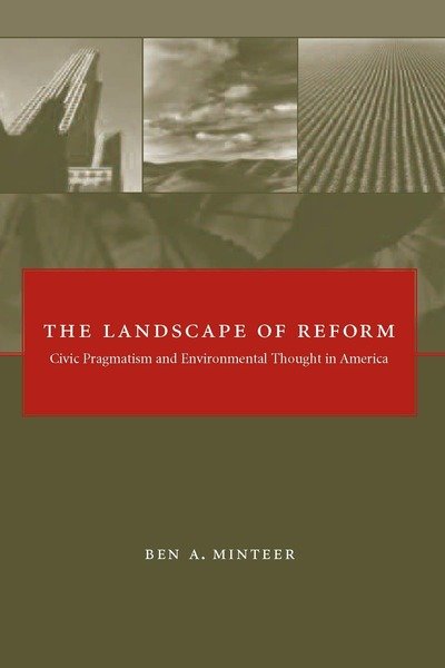 Cover for Minteer, Ben A. (Assistant Professor, Human Dimensions Faculty) · The Landscape of Reform: Civic Pragmatism and Environmental Thought in America - The Landscape of Reform (Taschenbuch) (2009)