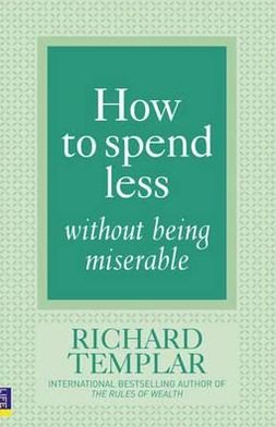 Cover for Richard Templar · How to Spend Less Without Being Miserable (Paperback Book) (2009)