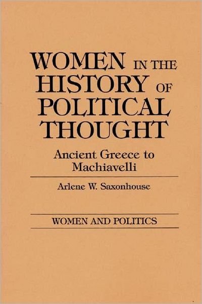 Cover for Arlene Saxonhouse · Women in the History of Political Thought: Ancient Greece to Machiavelli (Paperback Book) (1985)