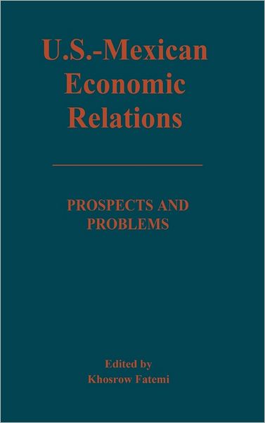 Cover for Khosrow Fatemi · U.S.-Mexican Economic Relations: Prospects and Problems (Hardcover Book) (1988)
